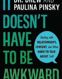 It Doesn t Have to Be Awkward - Dealing With Relationships, Consent, and Other Hard-To-Talk-About Stuff For Sale