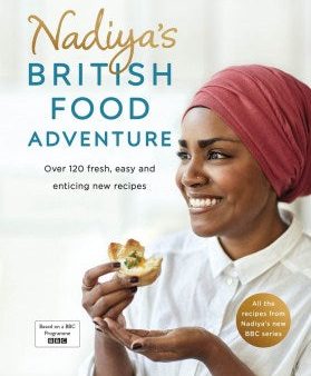 Nadiya s British Food Adventure - Over 120 Fresh, Easy and Enticing New Recipes on Sale