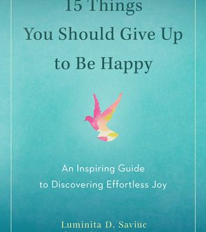 15 Things You Should Give Up to Be Happy - An Inspiring Guide to Discovering Effortless Joy Discount