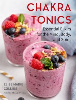 Chakra Tonics - Essential Elixirs for the Mind, Body, and Spirit Fashion