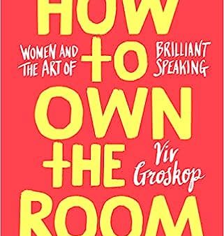 How to Own the Room: Women and the Art of Brilliant Speaking Hot on Sale