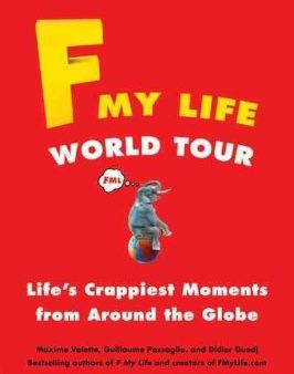 F My Life World Tour - Life s Crappiest Moments from Around the Globe Supply