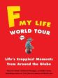 F My Life World Tour - Life s Crappiest Moments from Around the Globe Supply