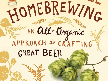 Sustainable Homebrewing: An All-Organic Approach to Crafting Great Beer For Cheap