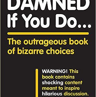 Damned If You Do . . .: The Outrageous Book of Bizarre Choices Hot on Sale