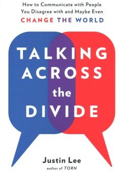 Talking Across the Divide - How to Communicate With People You Disagree With and Maybe Even Change the World Supply