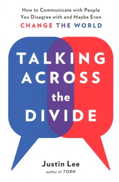 Talking Across the Divide - How to Communicate With People You Disagree With and Maybe Even Change the World Supply