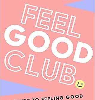 Feel Good Club - A Guide to Feeling Good and Being Okay With It When You’re Not Fashion