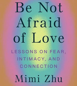 Be Not Afraid of Love - Lessons on Fear, Intimacy, and Connection Online now