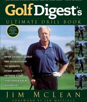 Golf Digest s Ultimate Drill Book - Over 120 Drills That Are Guaranteed to Improve Every Aspect of Your Game and Lower Your Handicap Sale