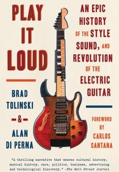 Play It Loud - An Epic History of the Style, Sound, and Revolution of the Electric Guitar  (Reprint) For Cheap