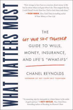 What Matters Most - The Get Your Shit Together Guide to Wills, Money, Insurance, and Life s  What-Ifs   (Reprint) Discount