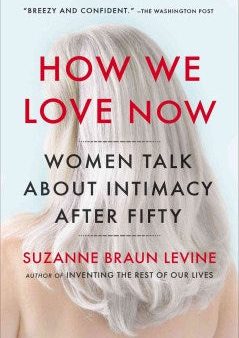 How We Love Now - Women Talk About Intimacy After 50 Fashion