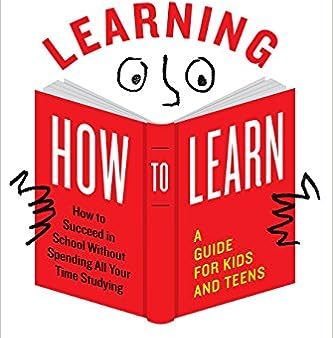 Learning How to Learn - How to Succeed in School Without Spending All Your Time Studying: A Guide for Kids and Teens Discount