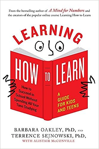 Learning How to Learn - How to Succeed in School Without Spending All Your Time Studying: A Guide for Kids and Teens Discount