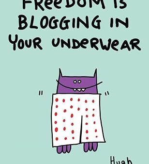 Freedom is Blogging in Your Underwear Online Hot Sale