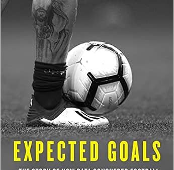 Expected Goals : The Story of How Data Conquered Football and Changed the Game Forever Cheap