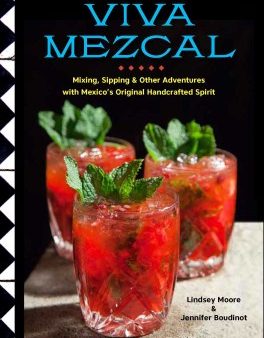 Viva Mezcal - Mixing, Sipping & Other Adventures With Mexico s Original Handcrafted Spirit on Sale