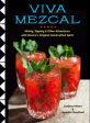 Viva Mezcal - Mixing, Sipping & Other Adventures With Mexico s Original Handcrafted Spirit on Sale